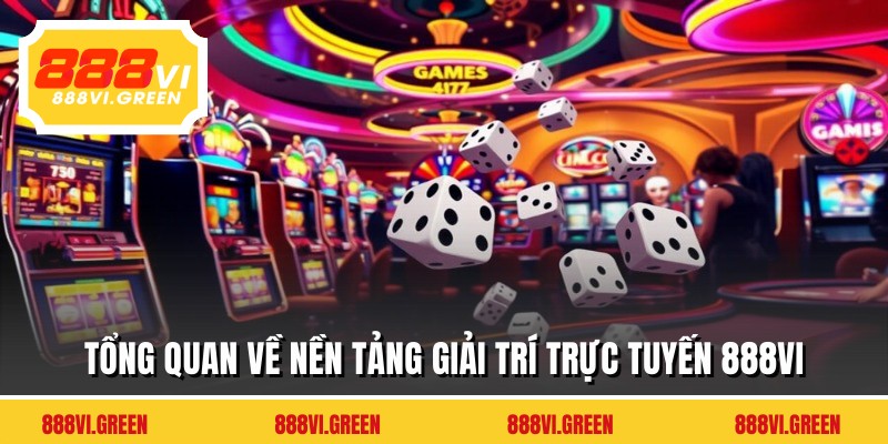Tổng quan về nền tảng giải trí trực tuyến 888VI
